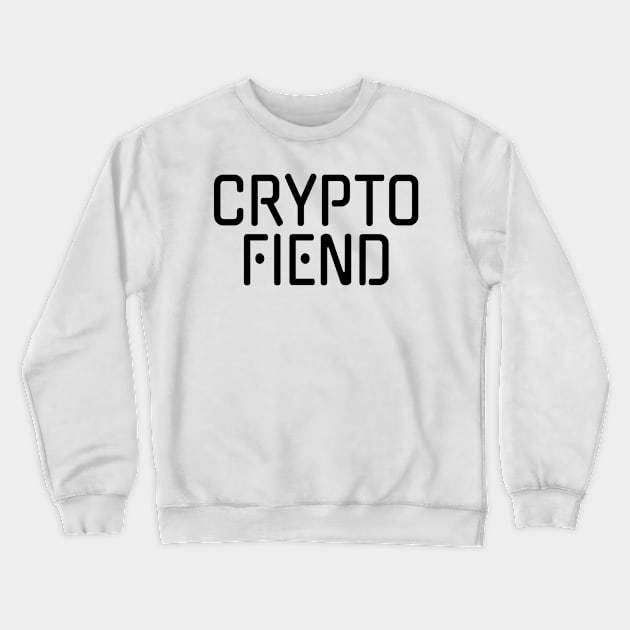 Crypto Fiend for Cryptocurrency Lover Crewneck Sweatshirt by HighBrowDesigns